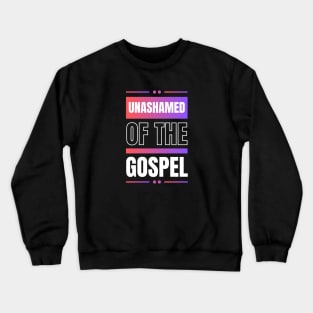 Unashamed Of The Gospel | Romans 1:16 Crewneck Sweatshirt